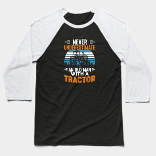 Never Underestimate An Old Man With A tractor Baseball T-Shirt